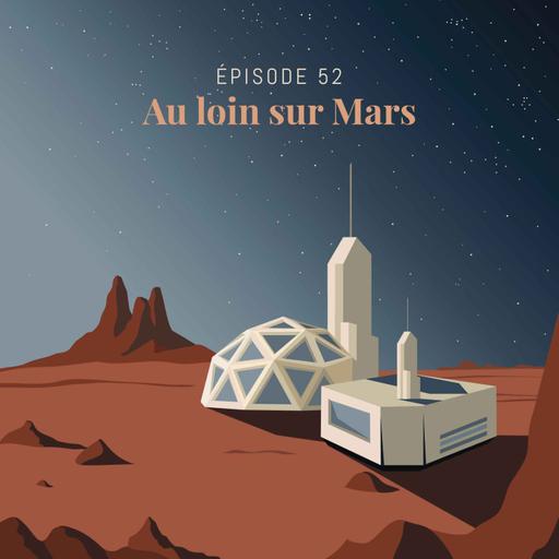 Episode 52 : Au loin sur Mars