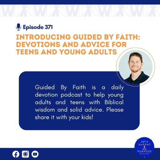 Ep. 371: Introducing Guided By Faith: Devotions and Advice for Teens and Young Adults