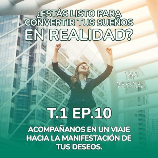 T1 Episodio 10: ¿Estás listo para hacer tus sueños realidad? Acompañanos en este viaje hacia la Manifestación de tus sueños