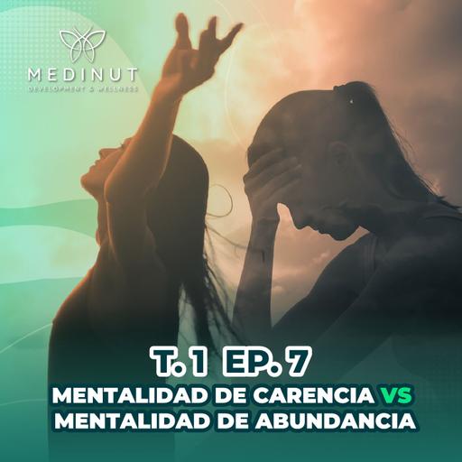 T1 Episodio 7: Mentalidad de carencia vs Mentalidad de Abundancia by Medinut