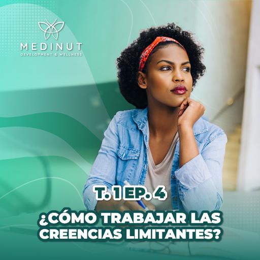 T 1 Episodio 4: Cómo trabajar las Creencias Limitantes By Olanda Di Egidio y Tania Niño