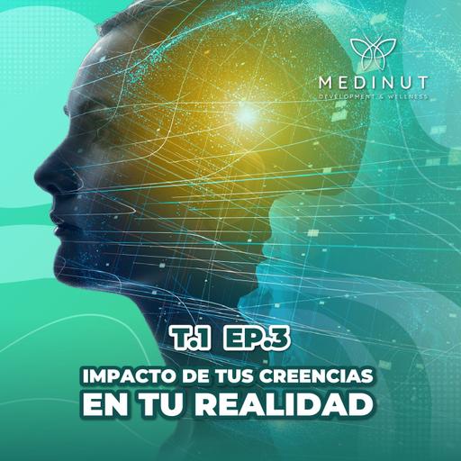 T 1 Episodio 3: Impacto de las Creencias en Tu Realidad