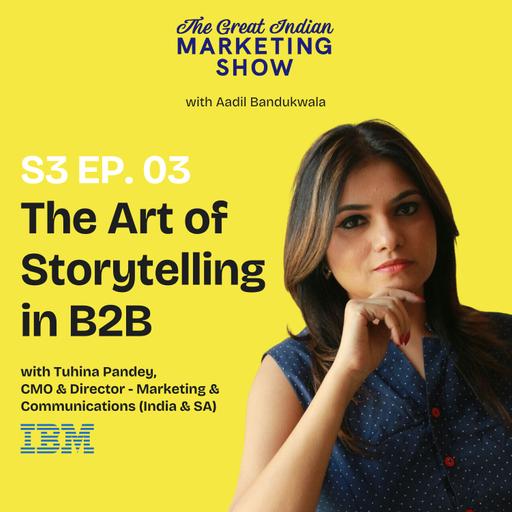 The Art of Storytelling in B2B, with CMO @ IBM India and South Asia - Tuhina Pandey