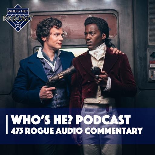 Who's He? Podcast 475 | Rogue Audio Commentary