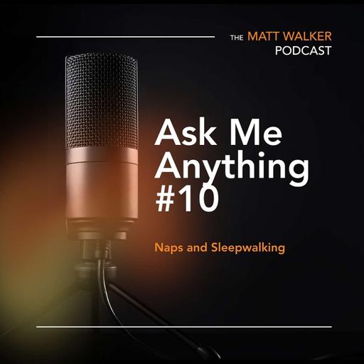 Ask Me Anything Part 10 - Naps and Sleepwalking