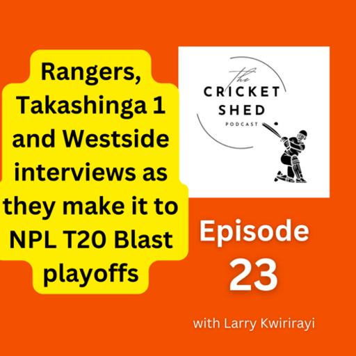 Rangers, Takashinga 1 and Westside interviews as they make it to NPL T20 Blast playoffs