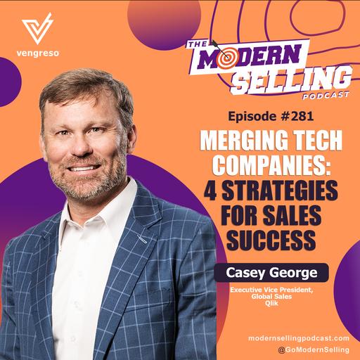 Merging Tech Companies: 4 Strategies for Sales Success | Casey George | MSP #281