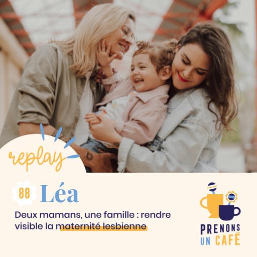 REPLAY - LÉA - Deux mamans, une famille : rendre visible la maternité lesbienne