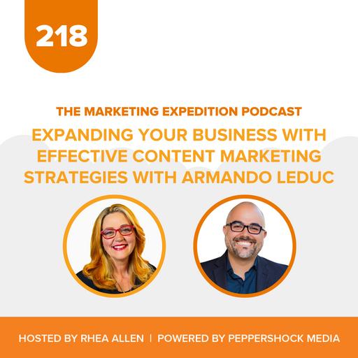 Expanding Your Business with Effective Content Marketing Strategies with Armando Leduc | Marketing Expedition Podcast