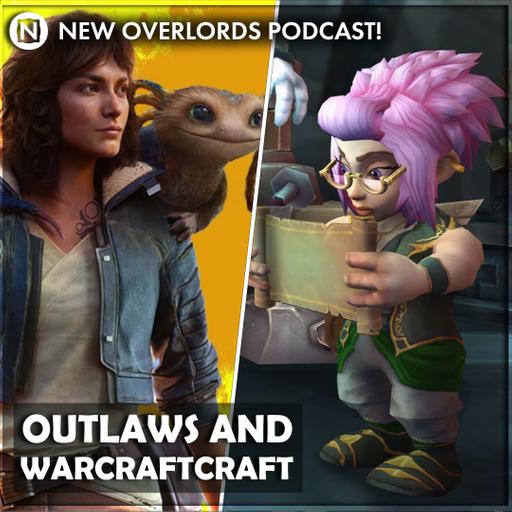 New Overlords Podcast 526: Outlaws and Warcraftcraft