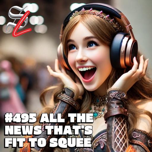 #495 - All The News That's Fit to Squee