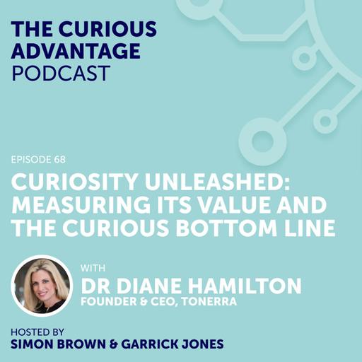 S6 Ep5: #68 Curiosity Unleashed: Measuring its Value and the Curious Bottom Line with Dr Diane Hamilton (Founder & CEO, Tonerra)