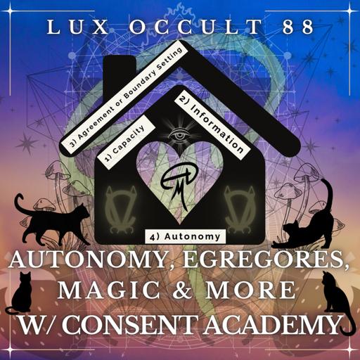 88. Autonomy, Egregores, Magic & More w/ The Consent Academy