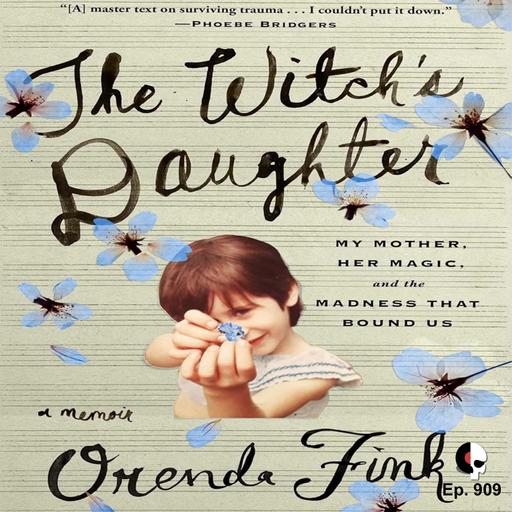 We welcome ORENDA FINK to talk about The Witches Daughter: My Mother, Her Magic, and the Madness that Bound Us