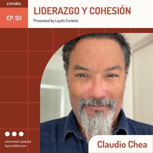 Episodio 151: Claudio Chea | Liderazgo y Cohesión
