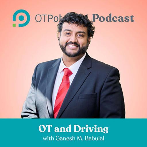 #88: OT and Driving with Ganesh M. Babulal