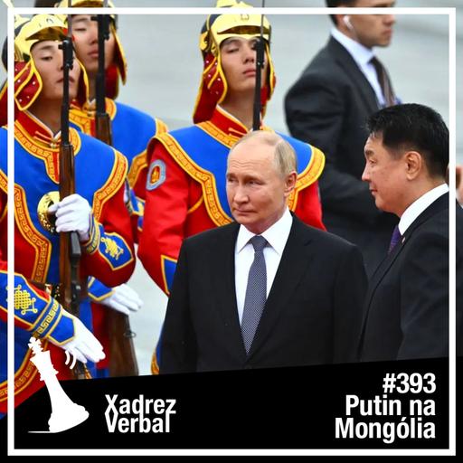 Xadrez Verbal #393 Ulan Batour de Putin