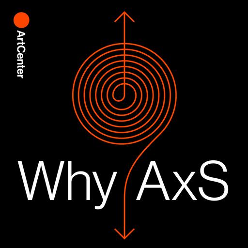 Why AxS Podcast from ArtCenter