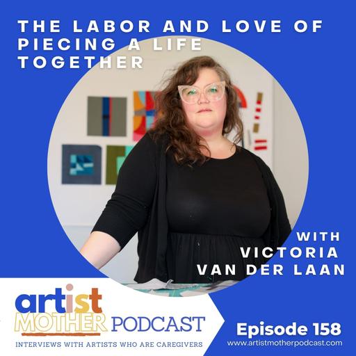 158: The Labor and Love of Piecing a Life Together with Victoria van der Laan