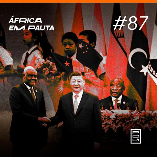 África em Pauta #87- Cúpula China-África 2024