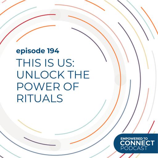 [E194] This is Us: Unlock the Power of Rituals