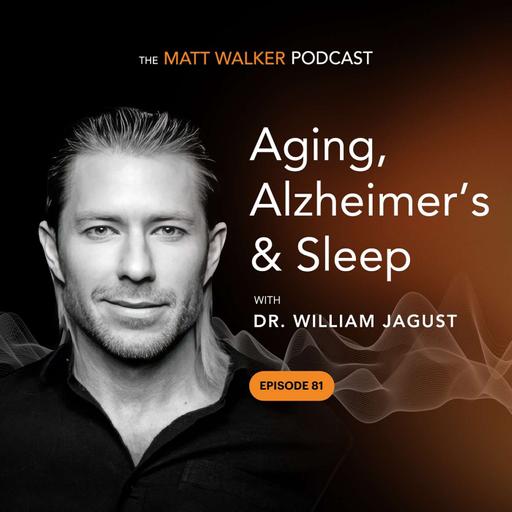 #81 - Aging, Alzheimer’s, and Sleep with Dr. William Jagust