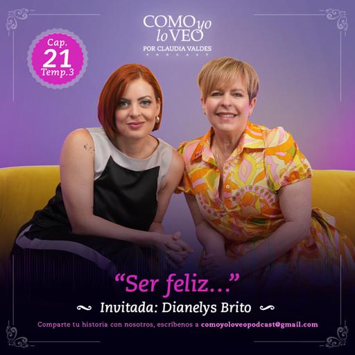 E 21 "Ser feliz..." con Dianelys Brito