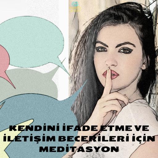 KENDİNİ İFADE ETME VE İLETİŞİM BECERİLERİ İÇİN MEDİTASYON