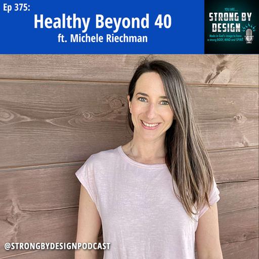 Ep 375 Healthy Beyond 40 ft. Michele Riechman