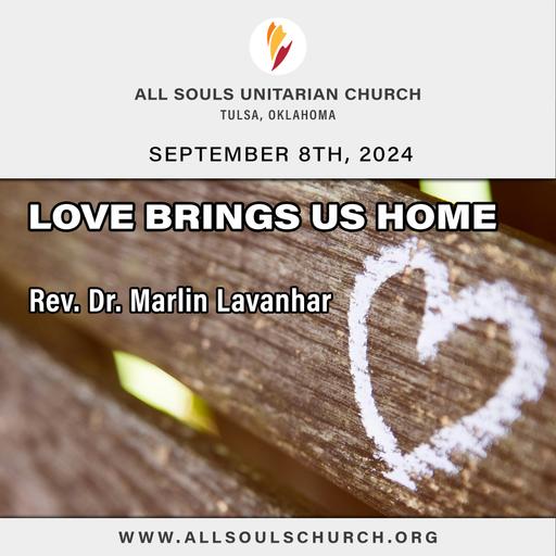 'LOVE BRINGS US HOME' - Rev. Dr. Marlin Lavanhar