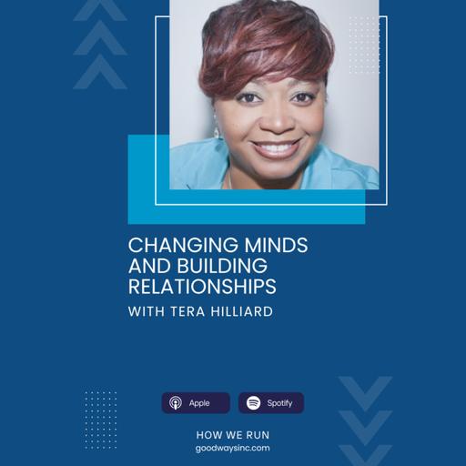 E37 Changing Minds and Building Relationships with Tera Hilliard