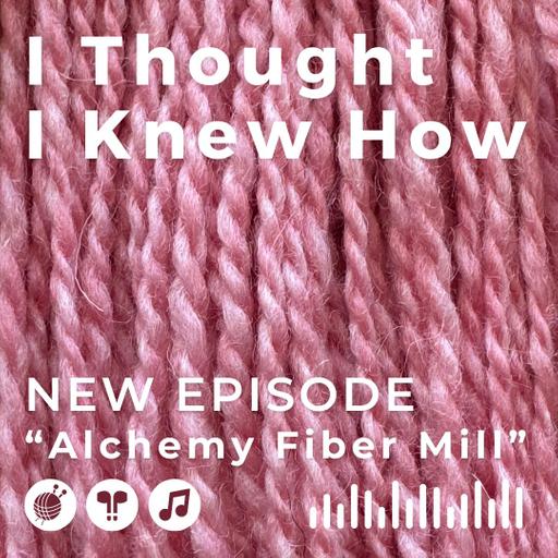 Episode 121: Alchemy Fiber Mill