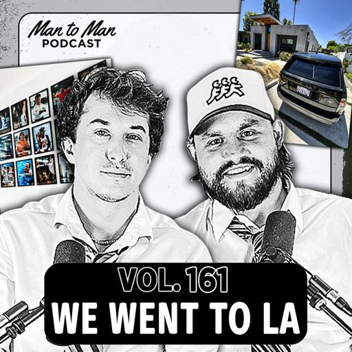 WE WENT TO LOS ANGELES | Man to Man Podcast Vol. 161