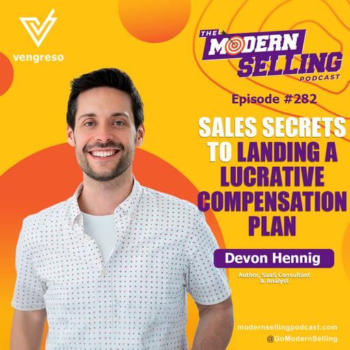 Sales Secrets to Landing a Lucrative Compensation Plan | Devon Hennig | MSP #282