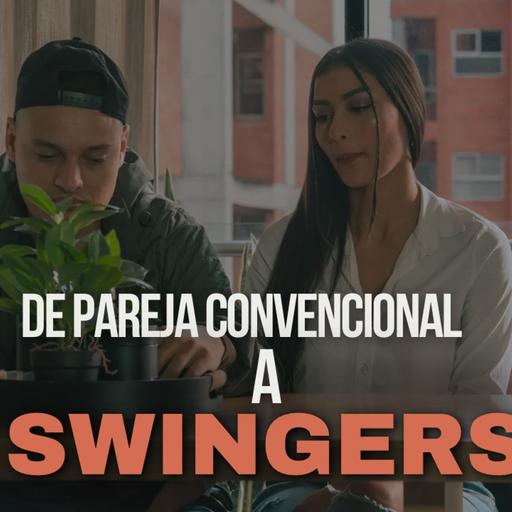 De Pareja Convencional a Swingers Epi #190