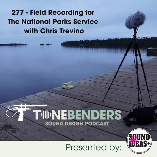 277 - Field Recording For The National Parks Service With Chris Trevino