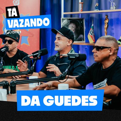 DA GUEDES - Tá Vazando Entrevista! #11