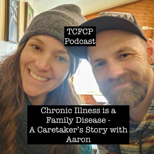 S3 E105 Chronic Illness is a Family Disease - A Caretaker’s Story with Aaron Tiger