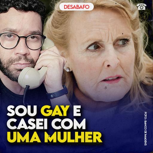 Sou GAY e CASEI com uma MULHER