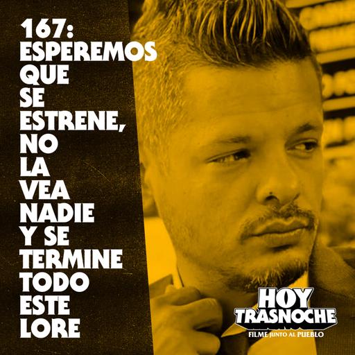 167: Esperemos que se estrene, no la vea nadie y se termine todo este lore