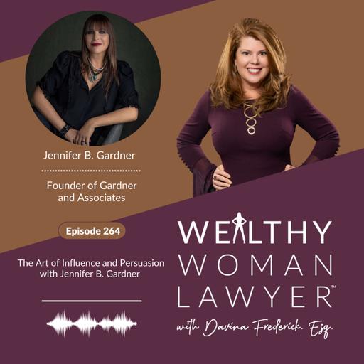 Episode 264 The Art of Influence and Persuasion with Jennifer B. Gardner