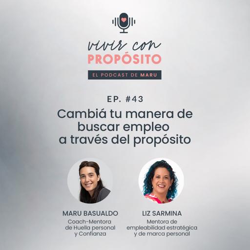 #43 • Cambia tu manera de buscar empleo a través del propósito con Liz Sarmina