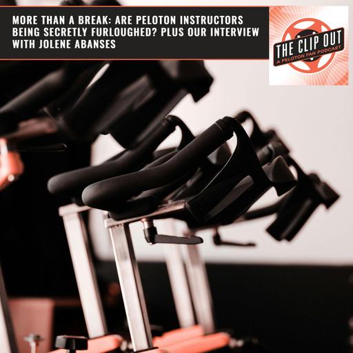 More Than a Break: Are Peloton Instructors Being Secretly Furloughed? Plus our Interview with Jolene Abanses