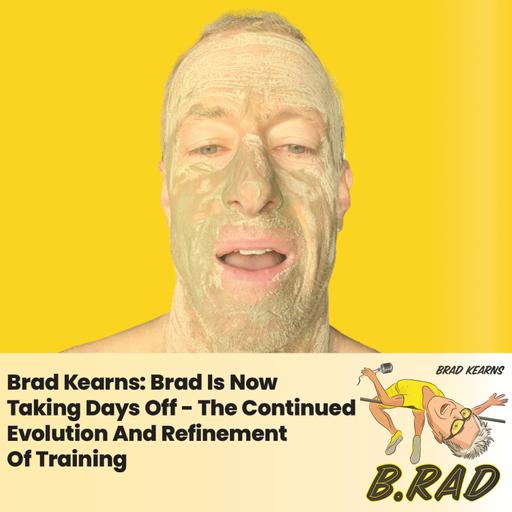 Brad Kearns: Brad Is Now Taking Days Off - The Continued Evolution And Refinement Of Training