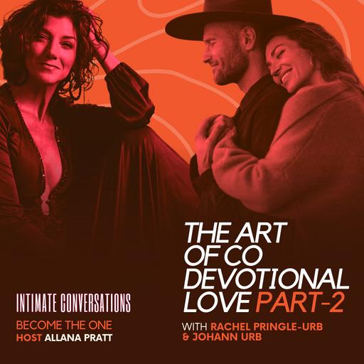 The Art of Co Devotional Love with Rachel Pringle Urb & Johann Urb Part 2