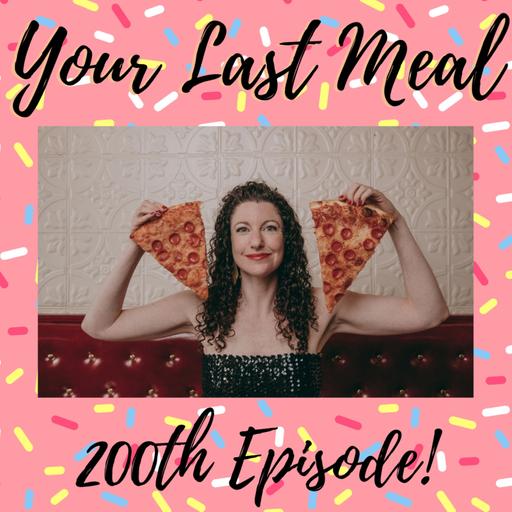 Celebrating 200 Episodes of Your Last Meal!