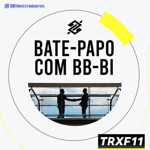 Bate-Papo com BB-BI - TRX Gestora | TRXF11 | BB