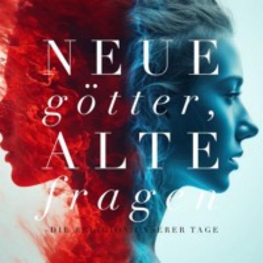 NEUE GÖTTER, ALTE FRAGEN #1 – Die Religion Unserer Tage (P. George Elsbett LC)