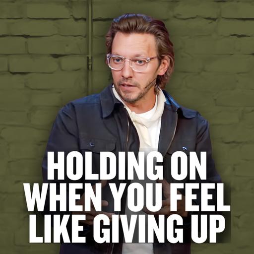 Holding on When You Feel Like Giving Up