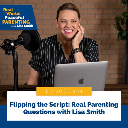 194: Flipping the Script: Real Parenting Questions with Lisa Smith